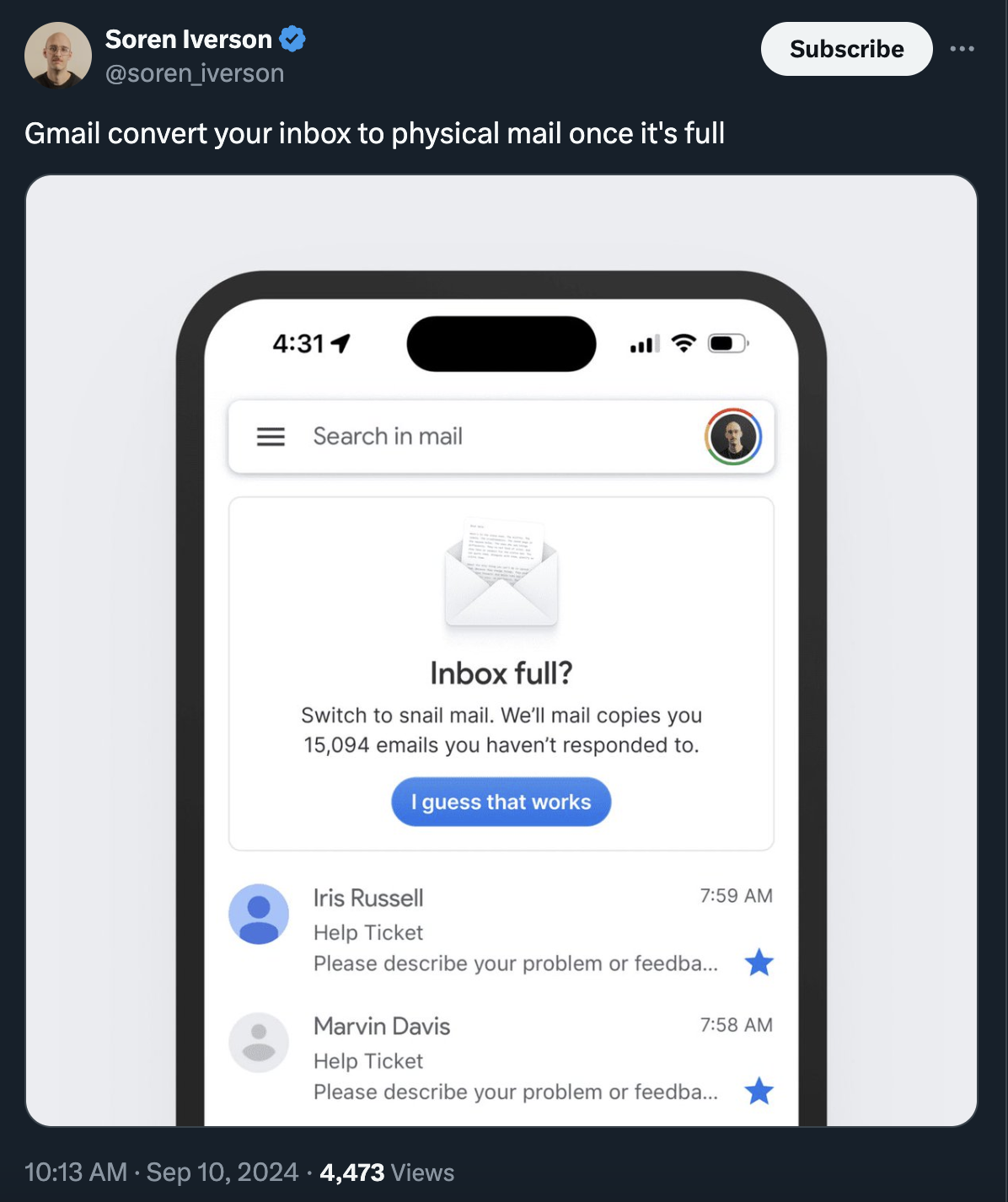 screenshot - Soren Iverson iverson Gmail convert your inbox to physical mail once it's full Search in mail Inbox full? Switch to snail mail. We'll mail copies you 15,094 emails you haven't responded to. I guess that works Iris Russell Help Ticket Please d